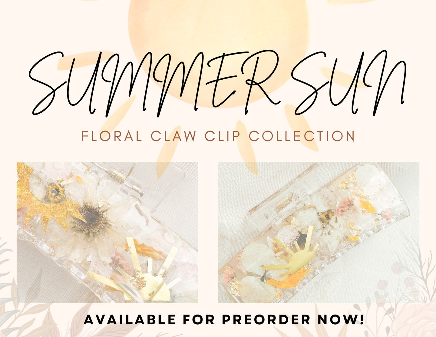 Summer Sun collection -Crystal Clear Claw Clips Infused with Real Pressed Flowers Cast in Resin.